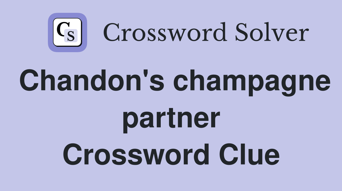 Chandon's champagne partner Crossword Clue