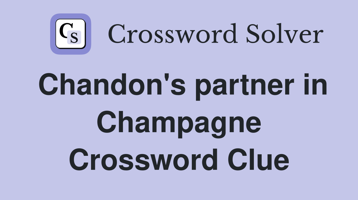 Chandon's partner in Champagne Crossword Clue