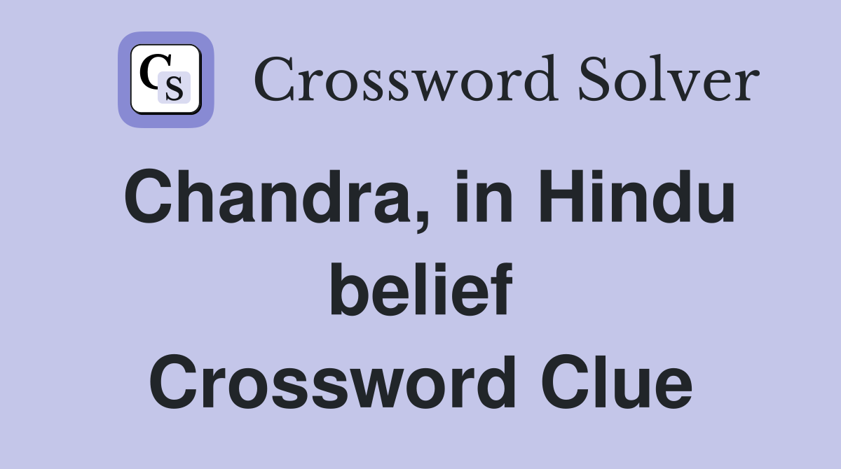 Chandra, in Hindu belief Crossword Clue