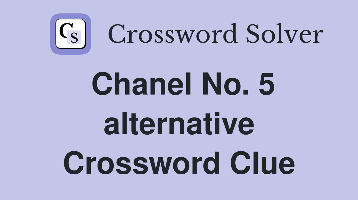 Chanel No. 5 alternative Crossword Clue