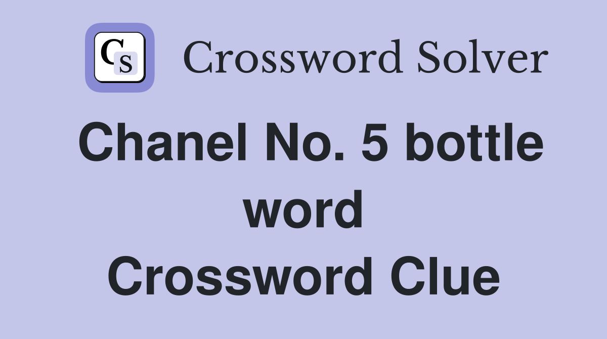 Chanel No. 5 bottle word Crossword Clue