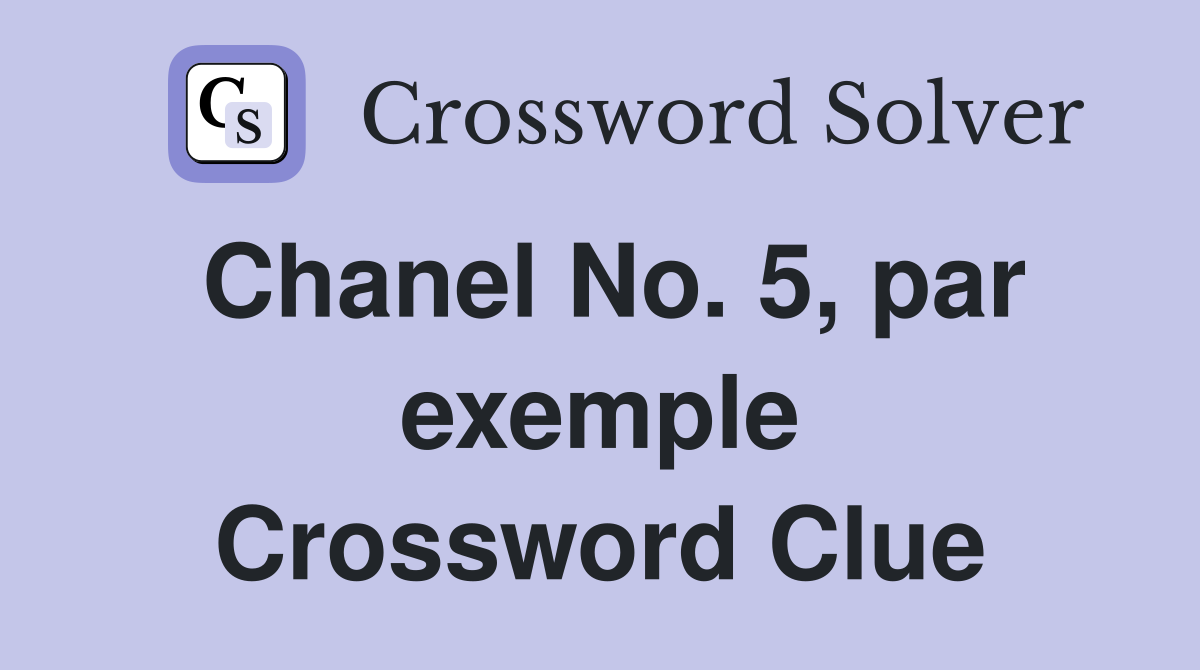 Chanel No. 5, par exemple Crossword Clue