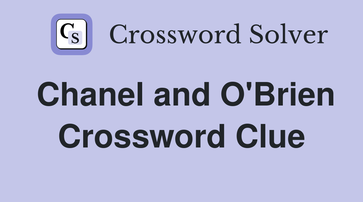 Chanel and O'Brien Crossword Clue
