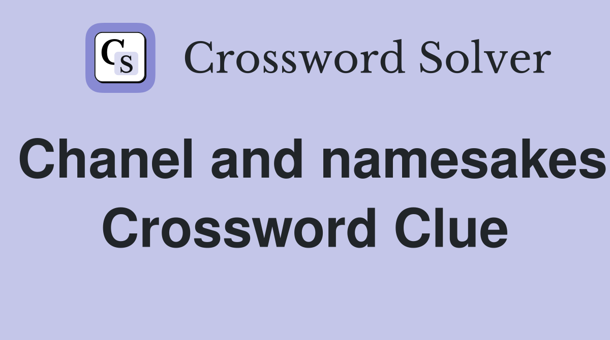 Chanel and namesakes Crossword Clue