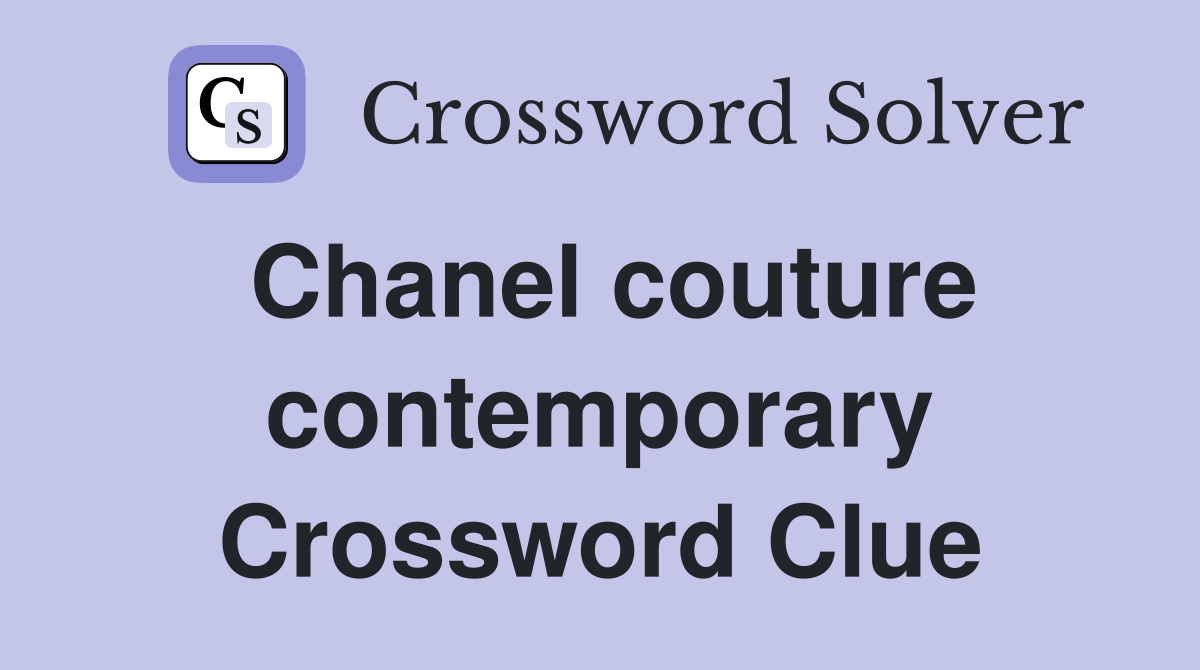 Chanel couture contemporary Crossword Clue