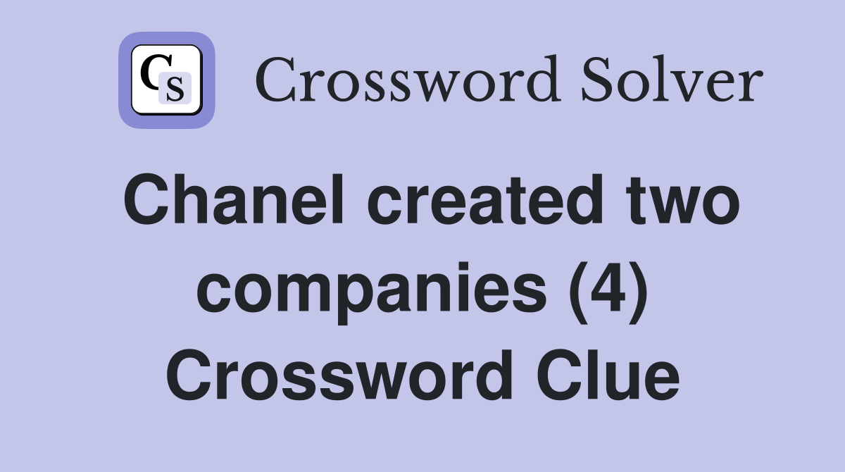 Chanel created two companies (4) Crossword Clue