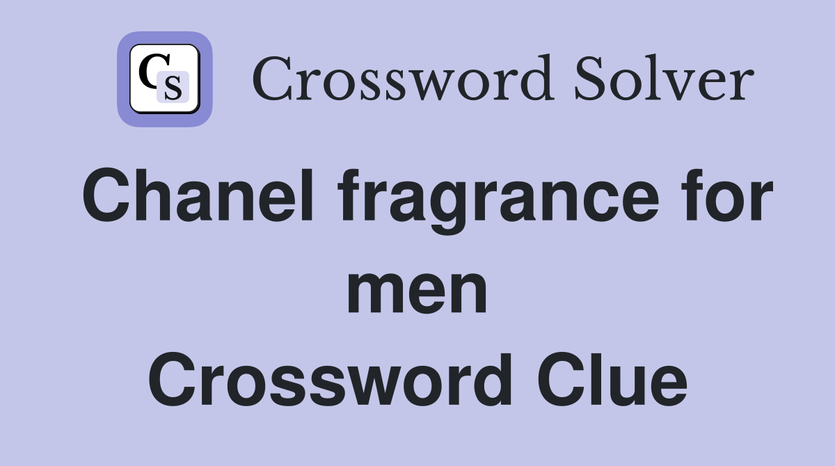 Chanel fragrance for men Crossword Clue