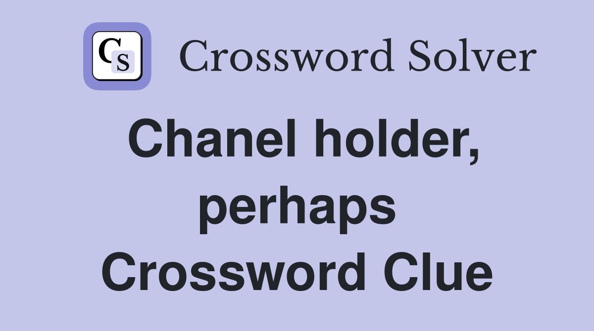Chanel holder, perhaps Crossword Clue