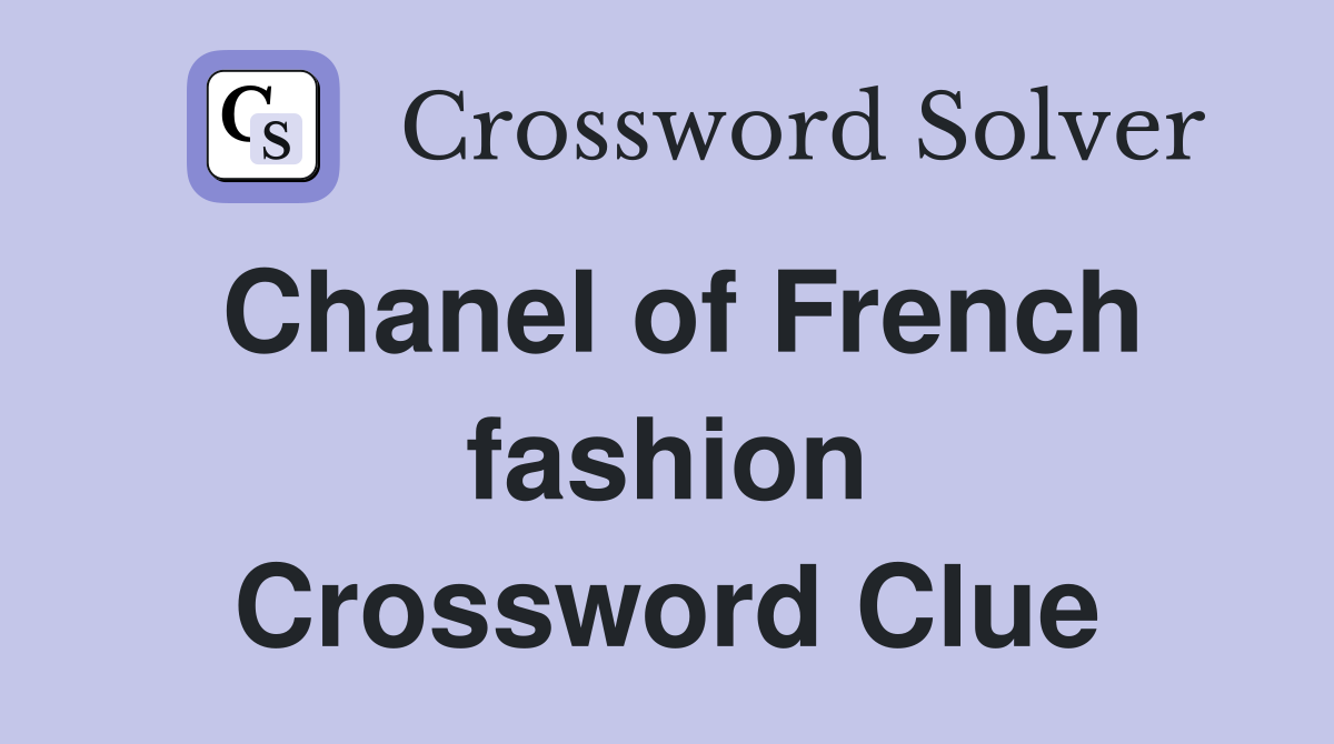 Chanel of French fashion Crossword Clue