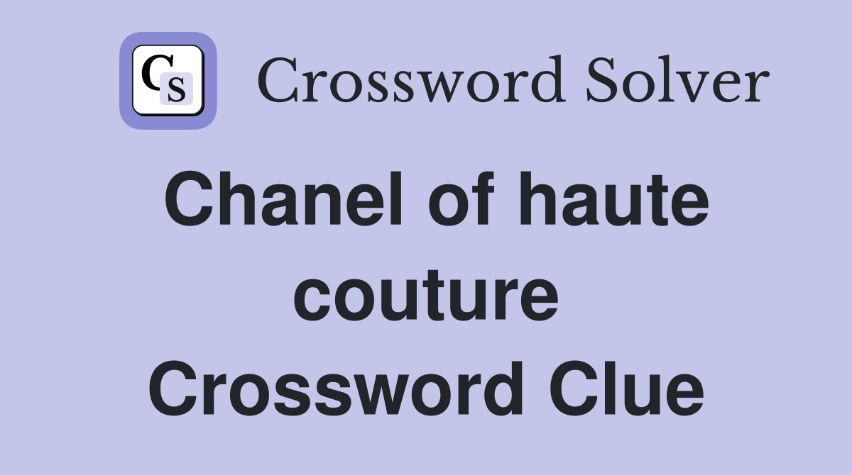 Chanel of haute couture Crossword Clue