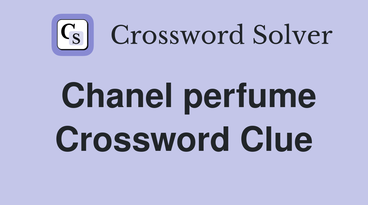Chanel perfume Crossword Clue