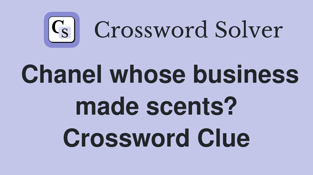 Chanel whose business made scents? Crossword Clue