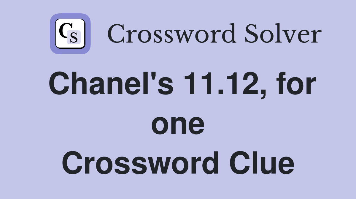 Chanel's 11.12, for one Crossword Clue