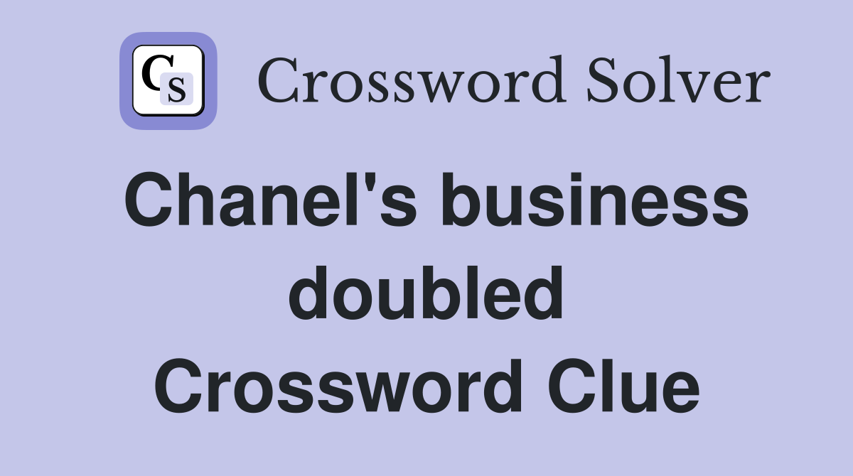 Chanel's business doubled Crossword Clue