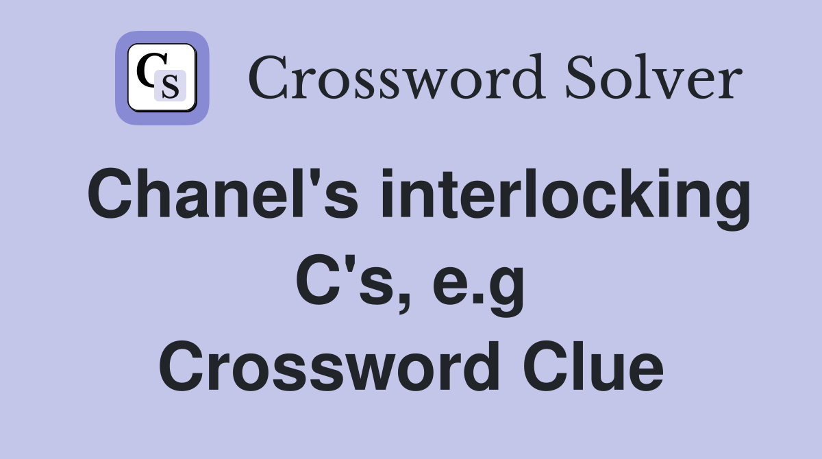 Chanel's interlocking C's, e.g. - Crossword Clue Answers - Crossword Solver