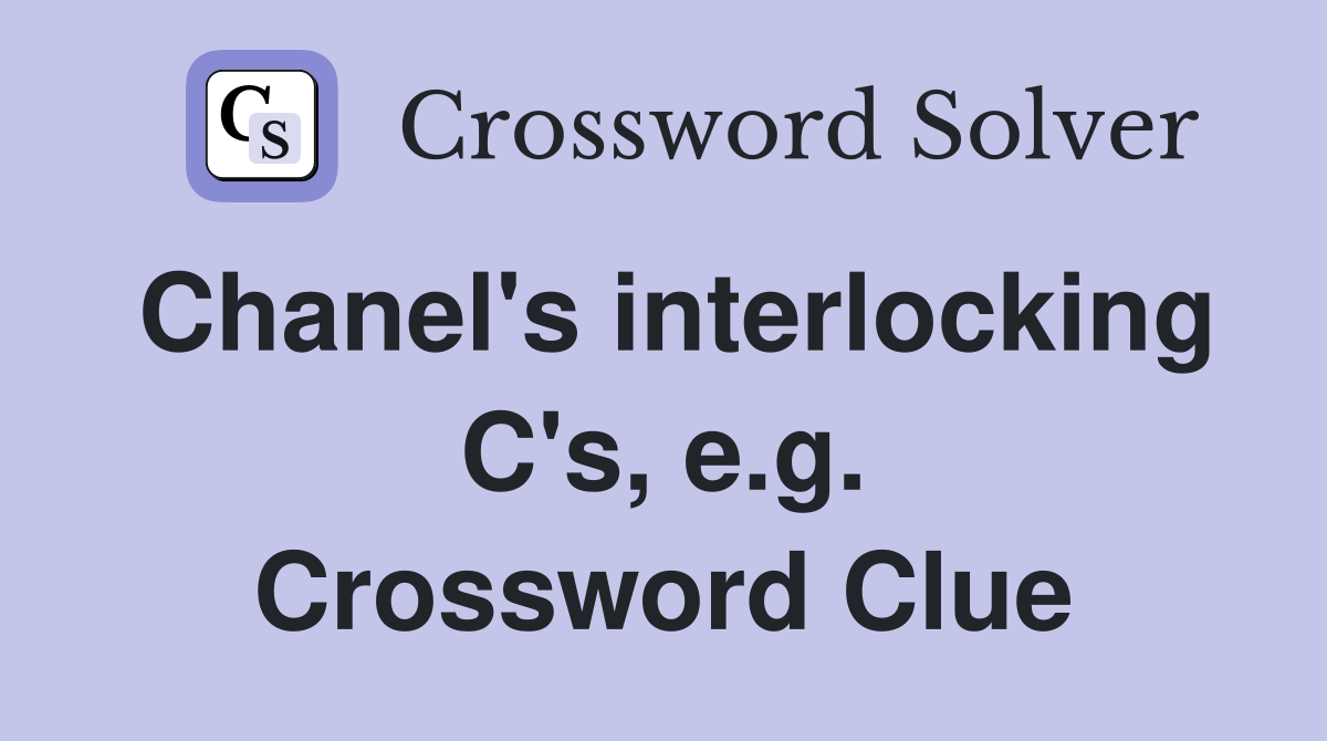 Chanel's interlocking C's, e.g. Crossword Clue