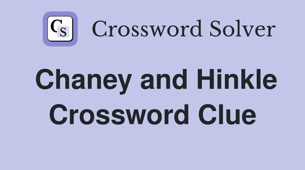 Chaney and Hinkle Crossword Clue