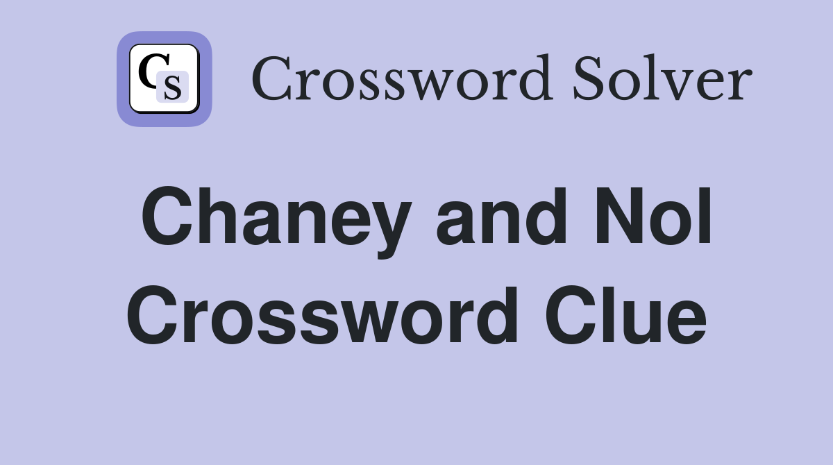 Chaney and Nol Crossword Clue
