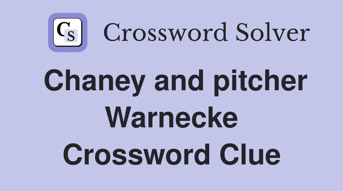 Chaney and pitcher Warnecke Crossword Clue