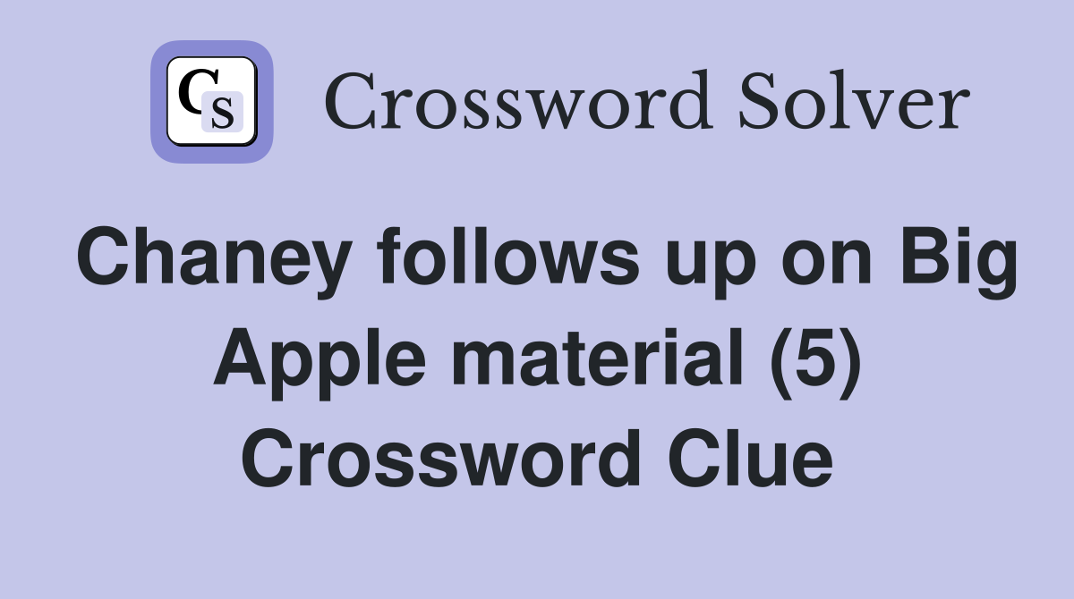 Chaney follows up on Big Apple material (5) Crossword Clue