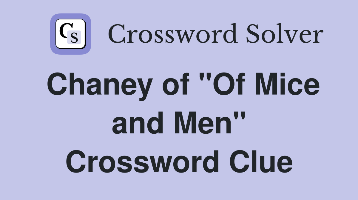 Chaney of "Of Mice and Men" Crossword Clue