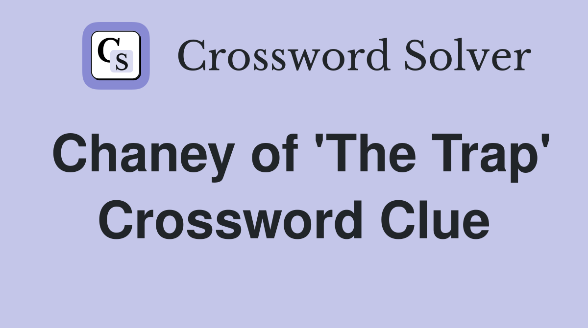 Chaney of 'The Trap' Crossword Clue