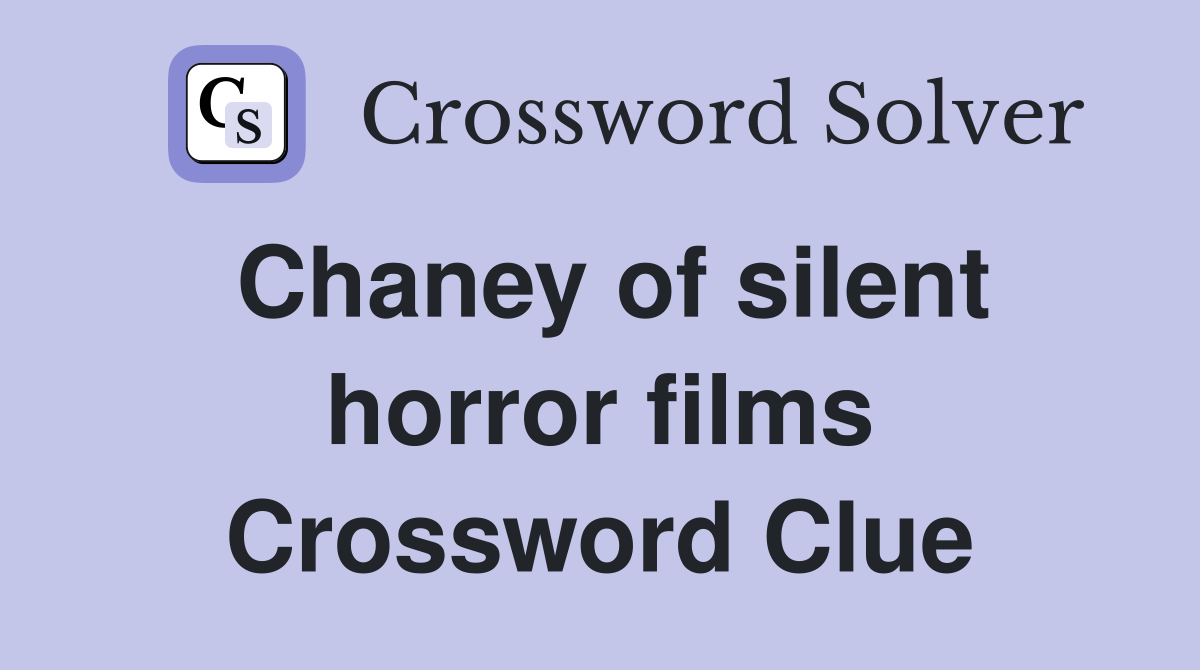 Chaney of silent horror films Crossword Clue