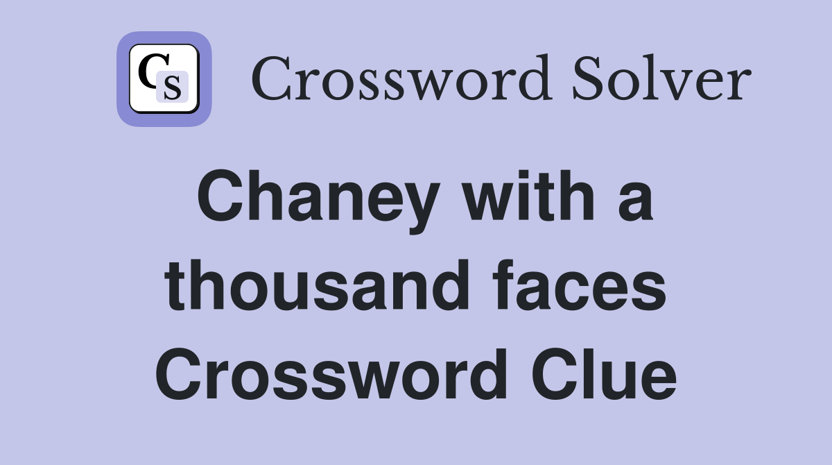 Chaney with a thousand faces Crossword Clue
