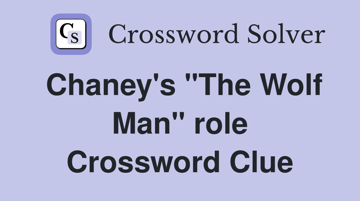 Chaney's "The Wolf Man" role Crossword Clue
