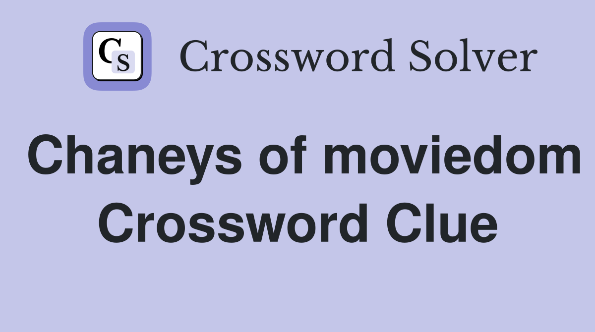 Chaneys of moviedom Crossword Clue