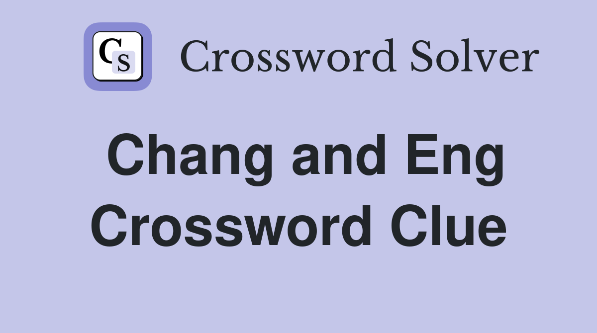 Chang and Eng Crossword Clue