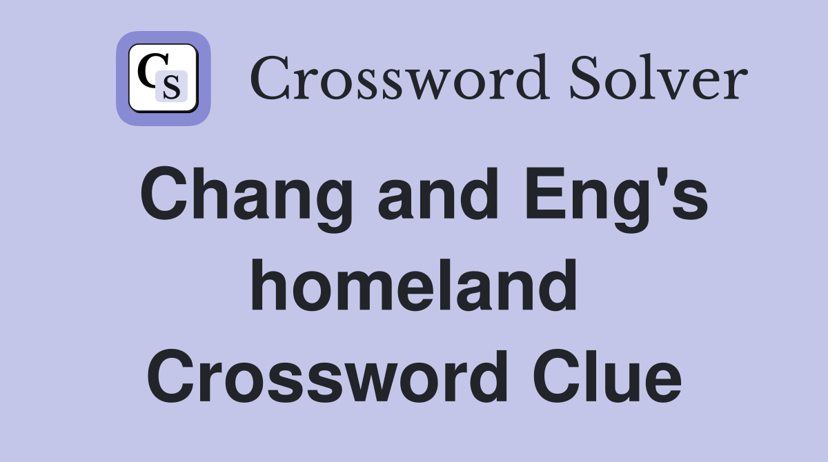 Chang and Eng's homeland Crossword Clue