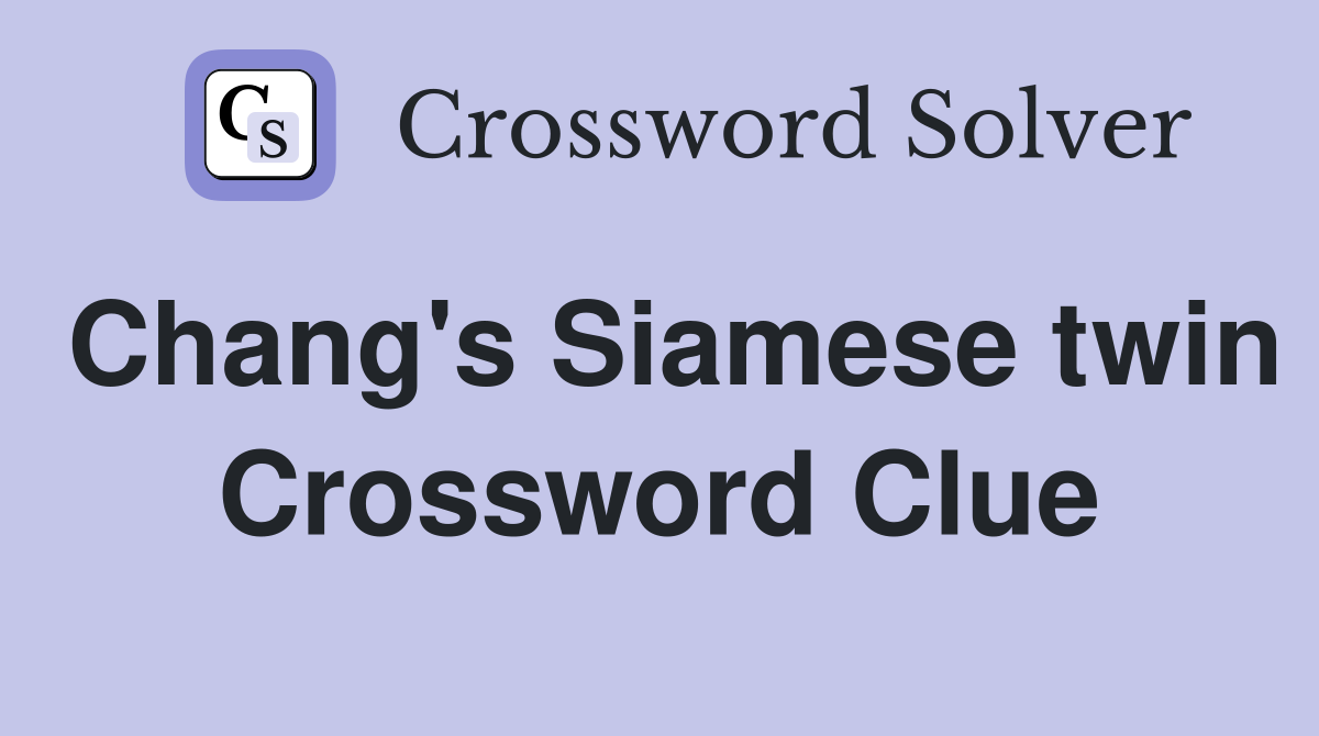 Chang's Siamese twin Crossword Clue