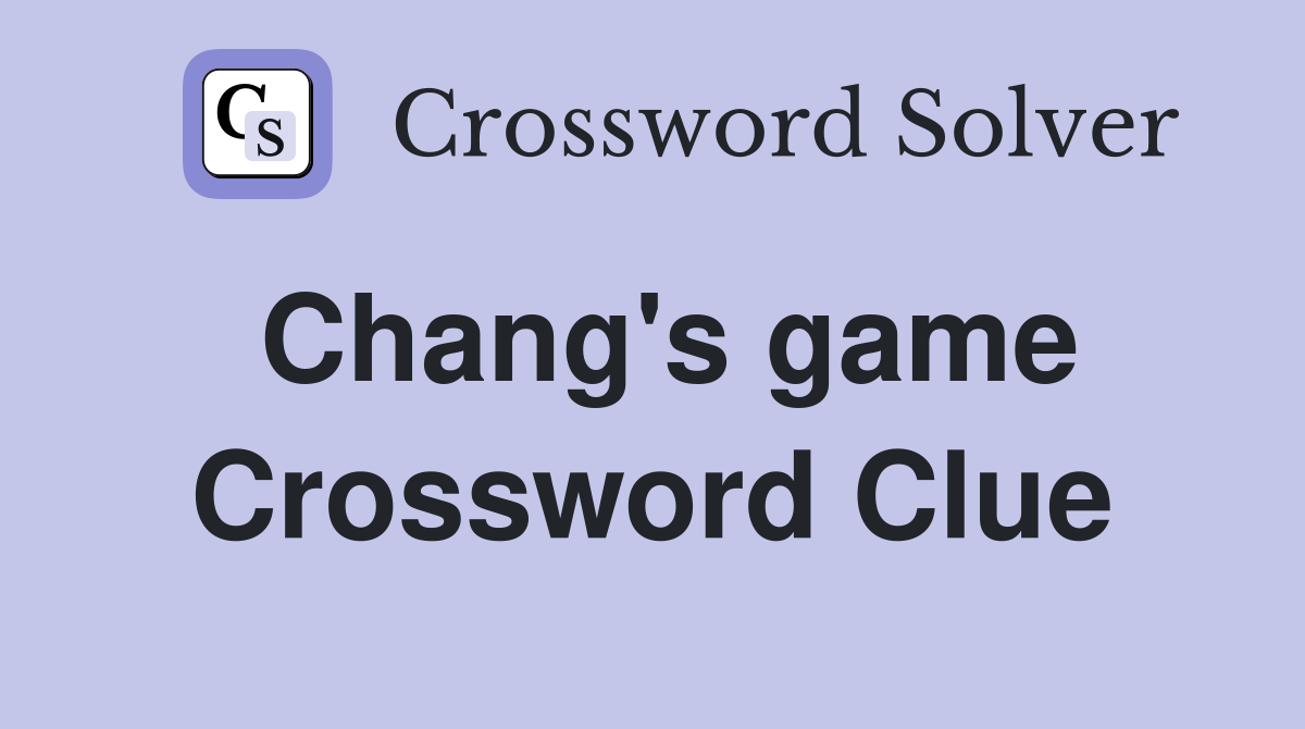 Chang's game Crossword Clue