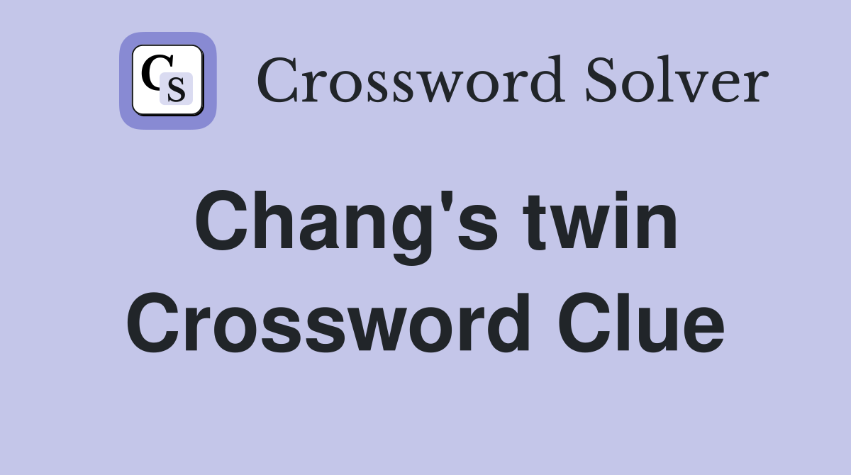 Chang's twin Crossword Clue