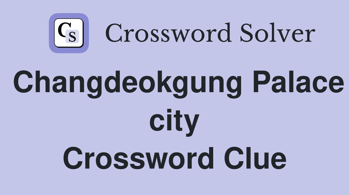 Changdeokgung Palace city Crossword Clue