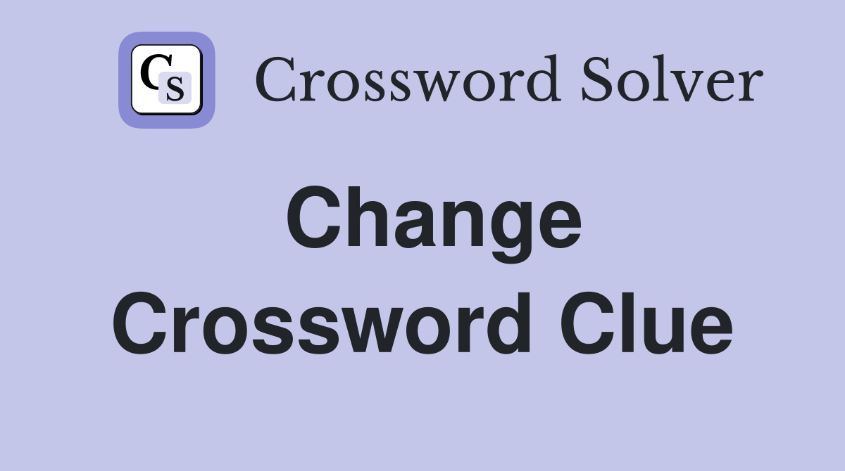 Change Crossword Clue Answers Crossword Solver