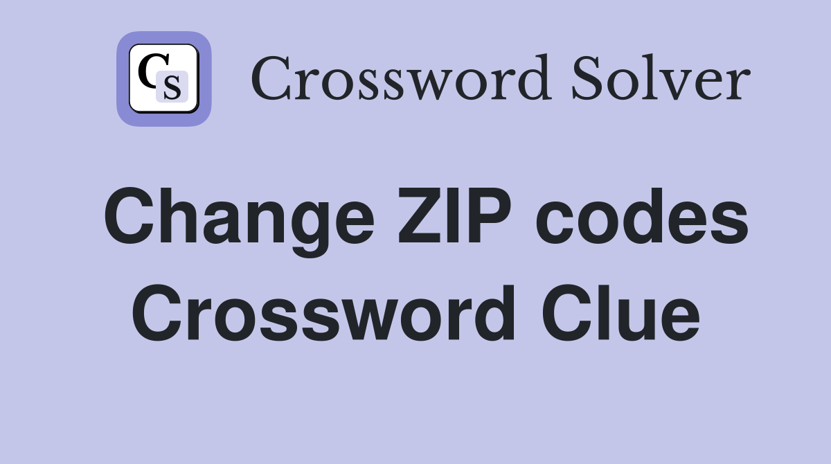 Change ZIP codes Crossword Clue