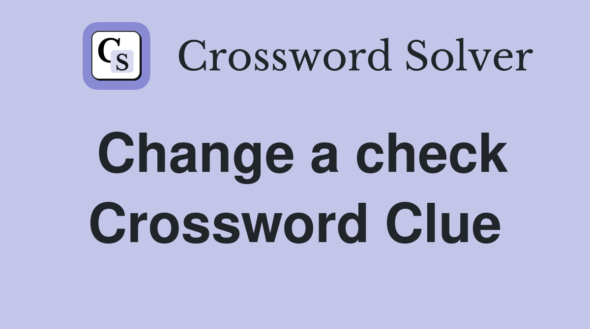 Change a check Crossword Clue