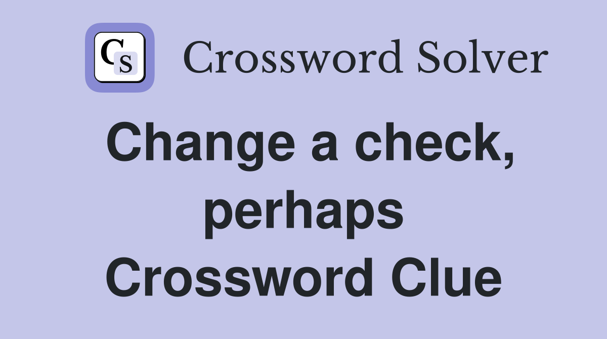 Change a check, perhaps Crossword Clue