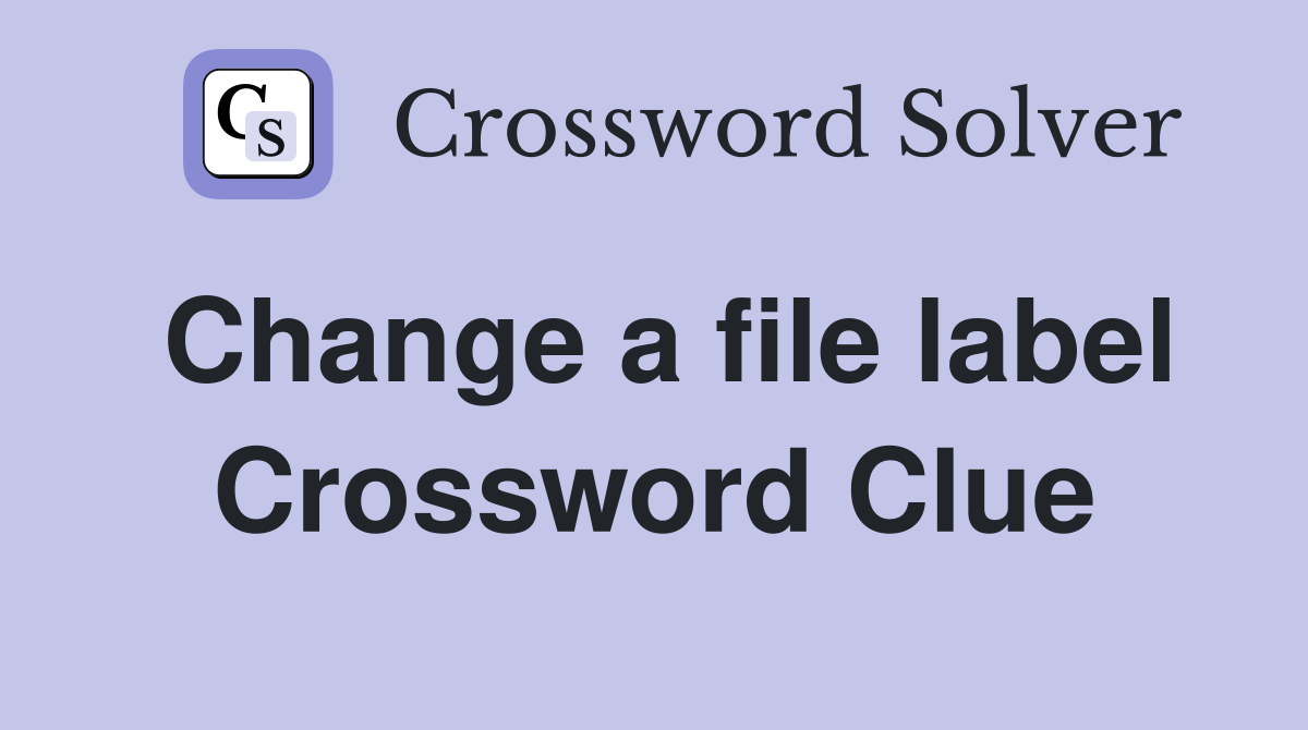Change a file label Crossword Clue
