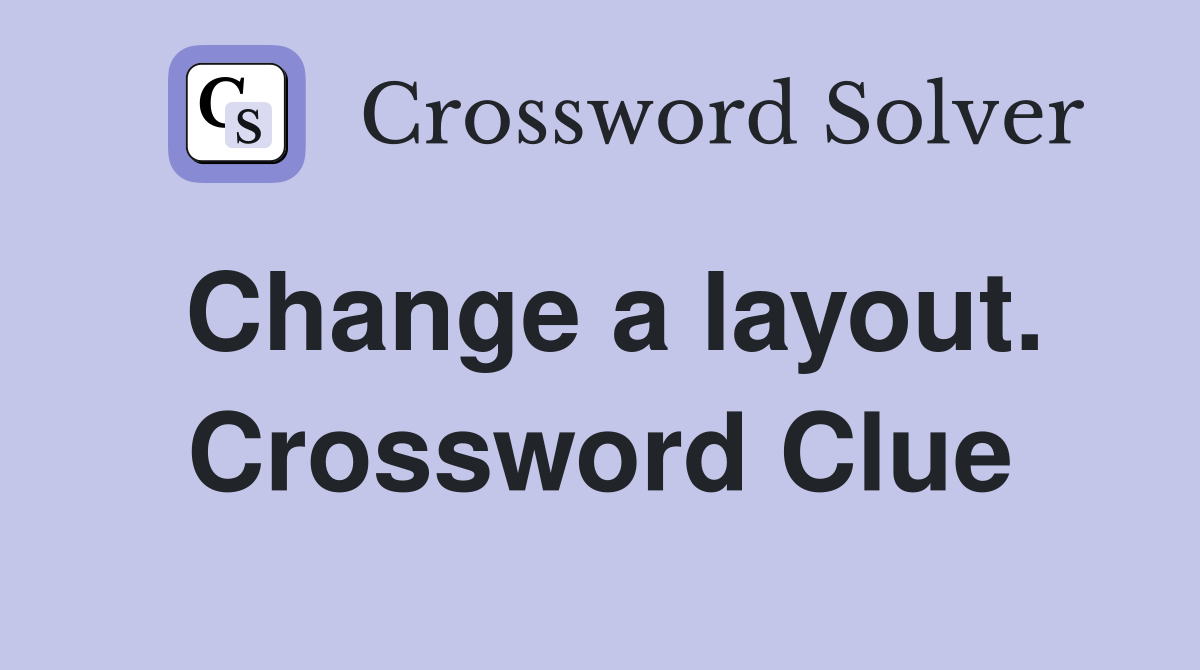Change a layout. Crossword Clue