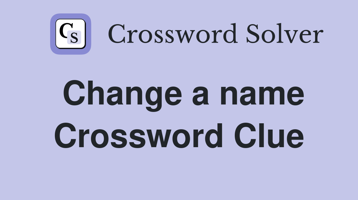 Change a name Crossword Clue
