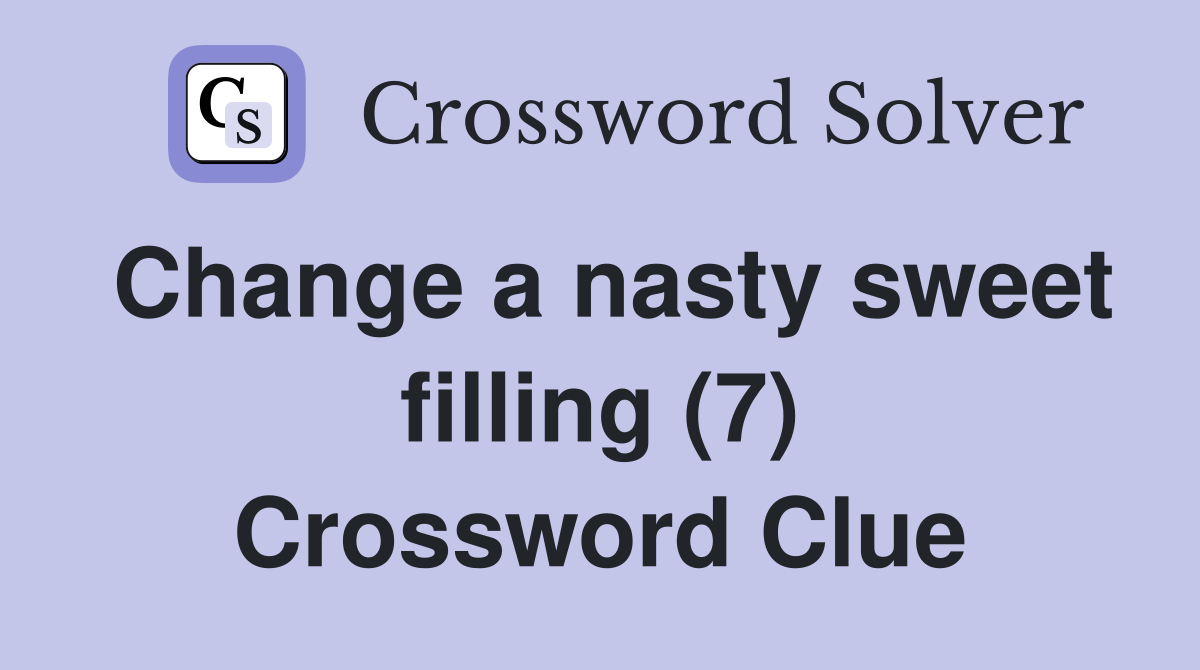 Change a nasty sweet filling (7) Crossword Clue