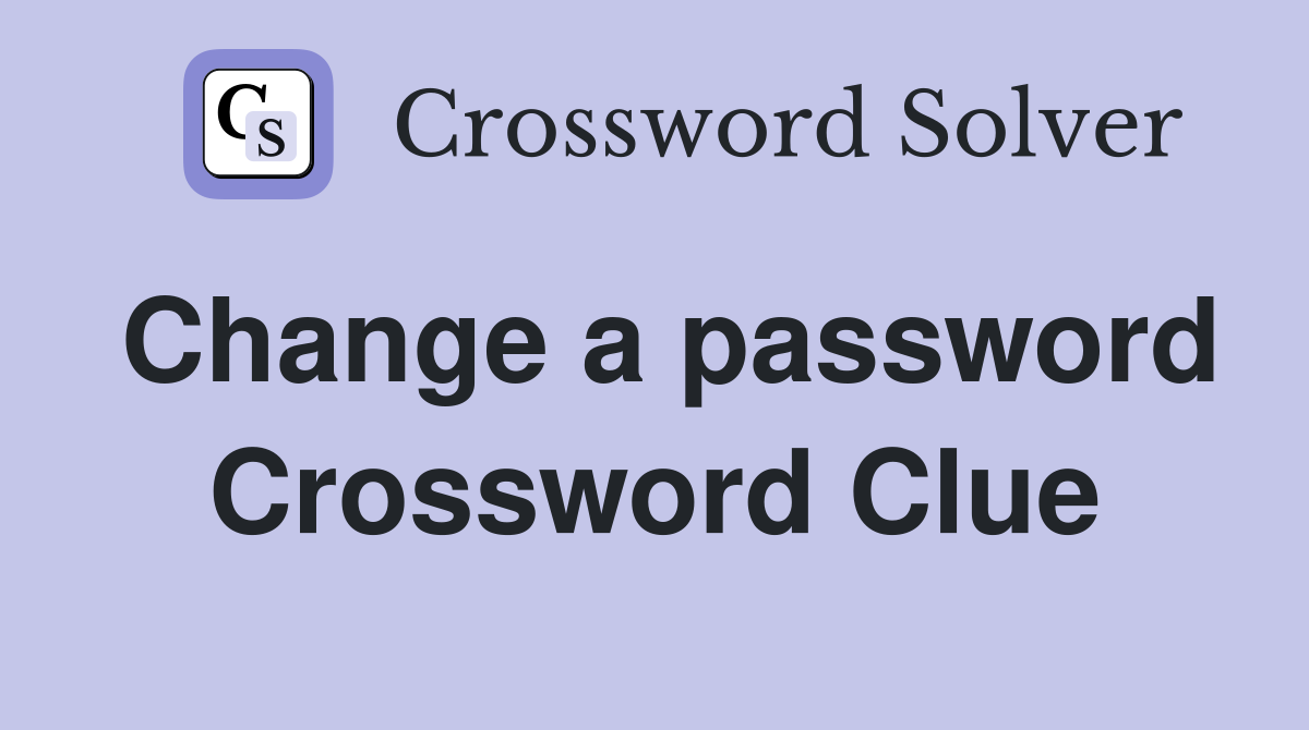 Change a password Crossword Clue