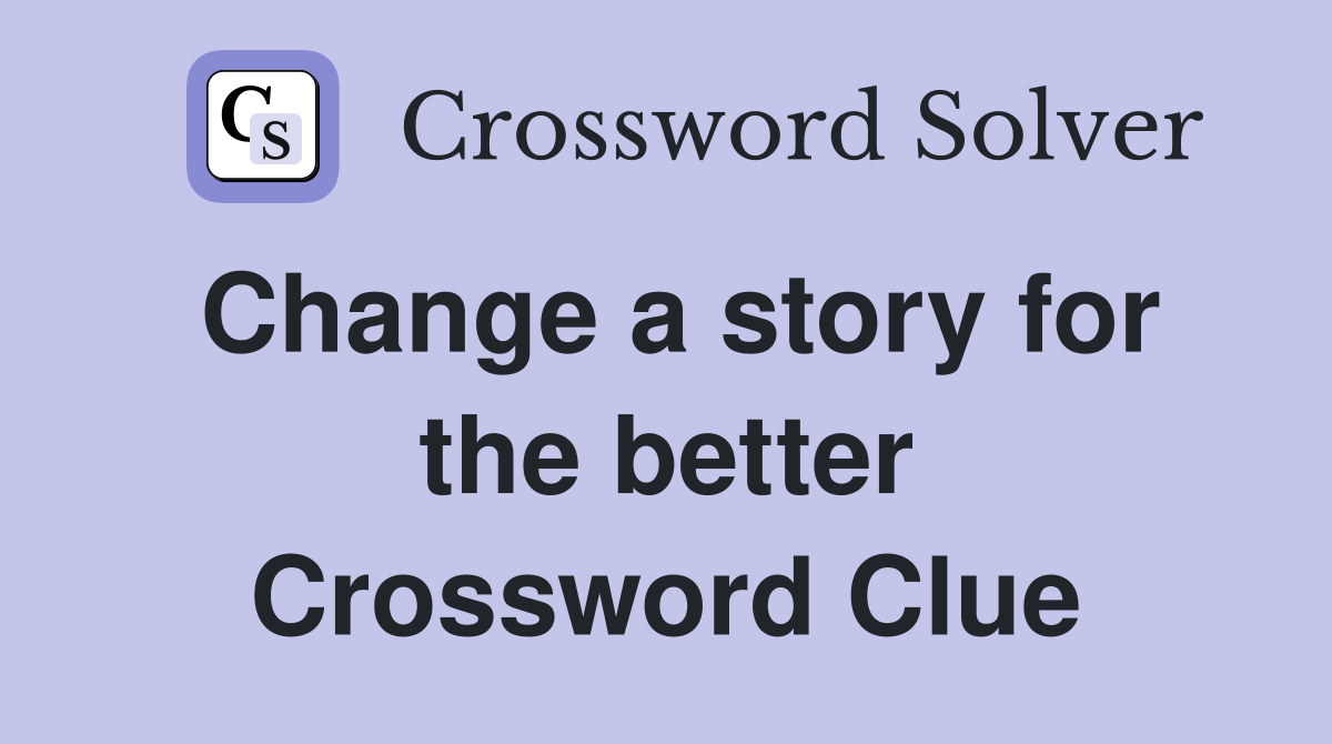 Change a story for the better Crossword Clue