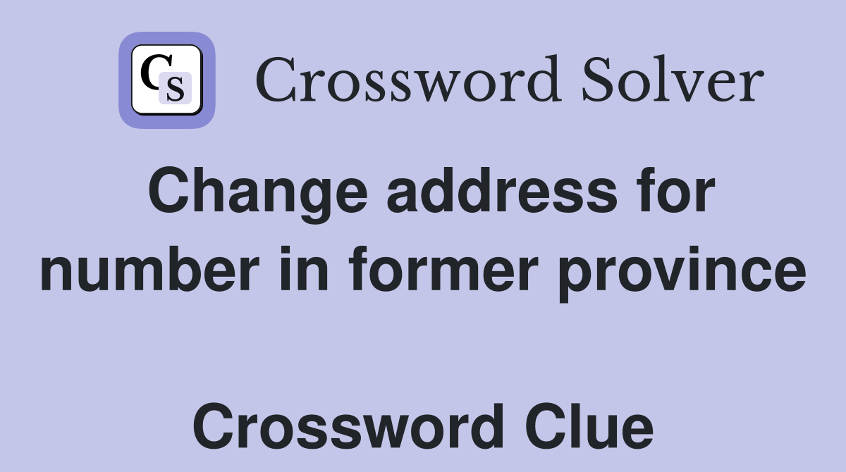 Change address for number in former province  Crossword Clue