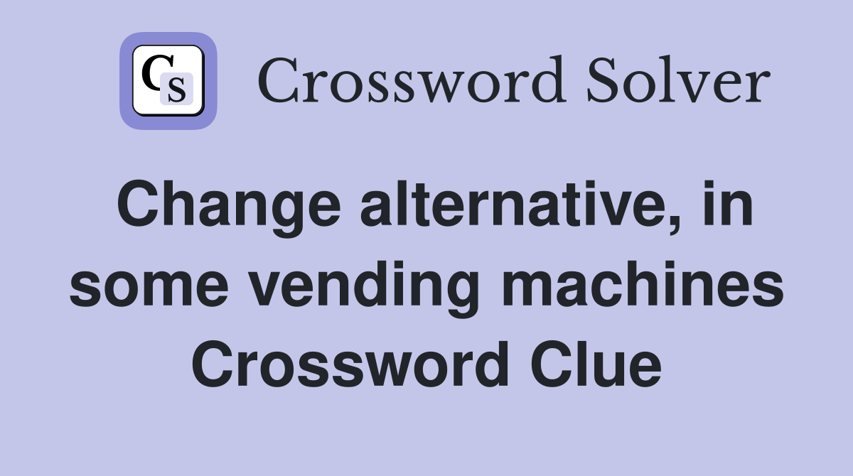 Change alternative, in some vending machines Crossword Clue