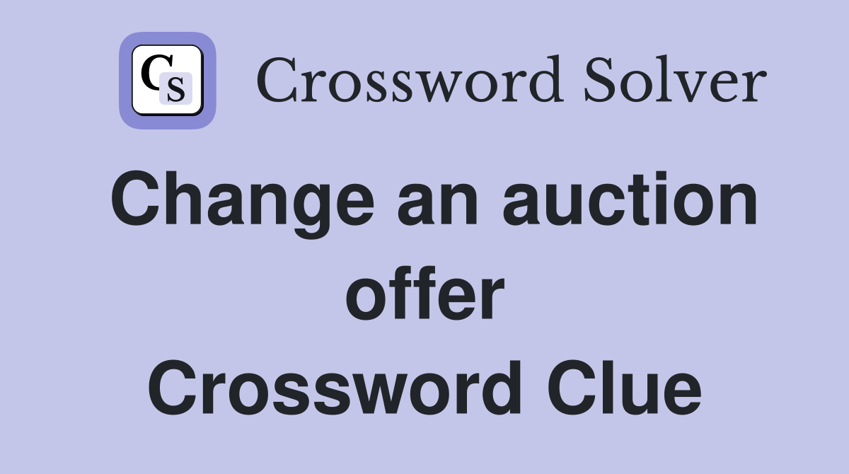 Change an auction offer Crossword Clue