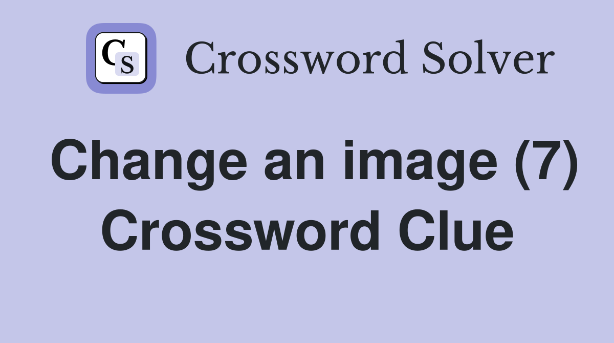 Change an image (7) Crossword Clue